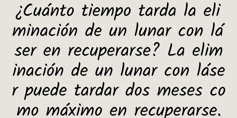 ¿Cuánto tiempo tarda la eliminación de un lunar con láser en recuperarse? La eliminación de un lunar con láser puede tardar dos meses como máximo en recuperarse.