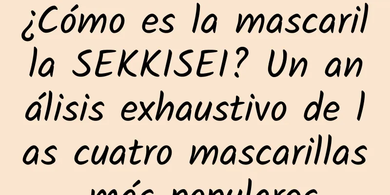 ¿Cómo es la mascarilla SEKKISEI? Un análisis exhaustivo de las cuatro mascarillas más populares