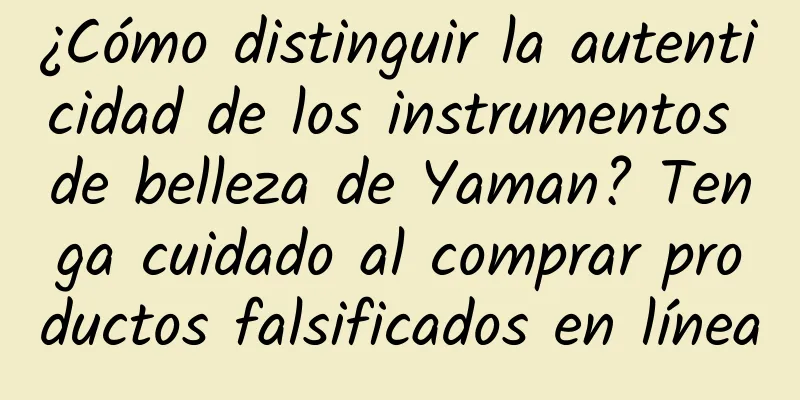 ¿Cómo distinguir la autenticidad de los instrumentos de belleza de Yaman? Tenga cuidado al comprar productos falsificados en línea