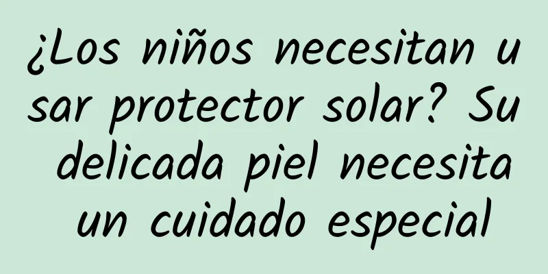 ¿Los niños necesitan usar protector solar? Su delicada piel necesita un cuidado especial