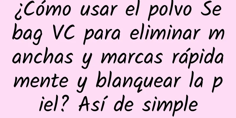 ¿Cómo usar el polvo Sebag VC para eliminar manchas y marcas rápidamente y blanquear la piel? Así de simple