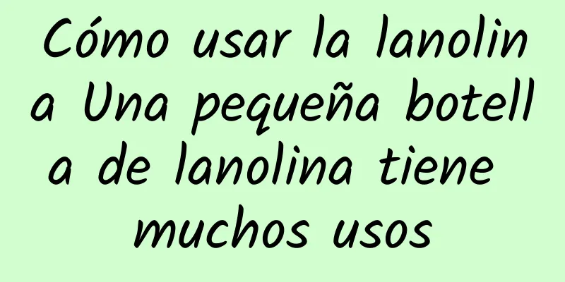 Cómo usar la lanolina Una pequeña botella de lanolina tiene muchos usos