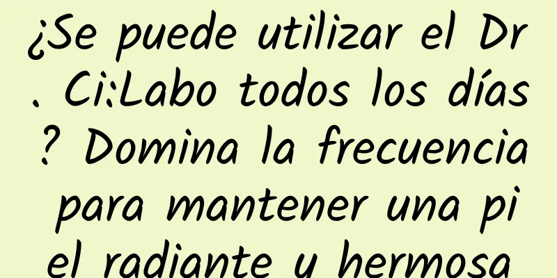 ¿Se puede utilizar el Dr. Ci:Labo todos los días? Domina la frecuencia para mantener una piel radiante y hermosa