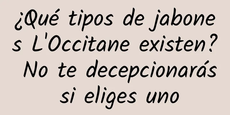 ¿Qué tipos de jabones L'Occitane existen? No te decepcionarás si eliges uno