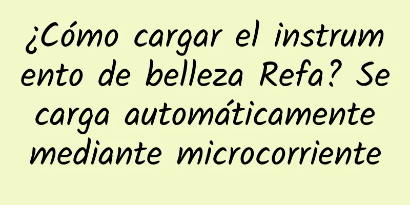 ¿Cómo cargar el instrumento de belleza Refa? Se carga automáticamente mediante microcorriente