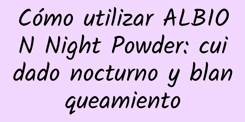 Cómo utilizar ALBION Night Powder: cuidado nocturno y blanqueamiento