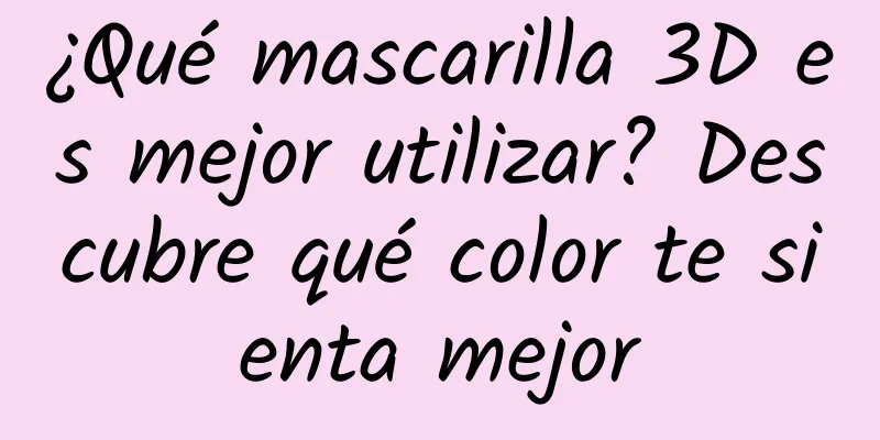 ¿Qué mascarilla 3D es mejor utilizar? Descubre qué color te sienta mejor