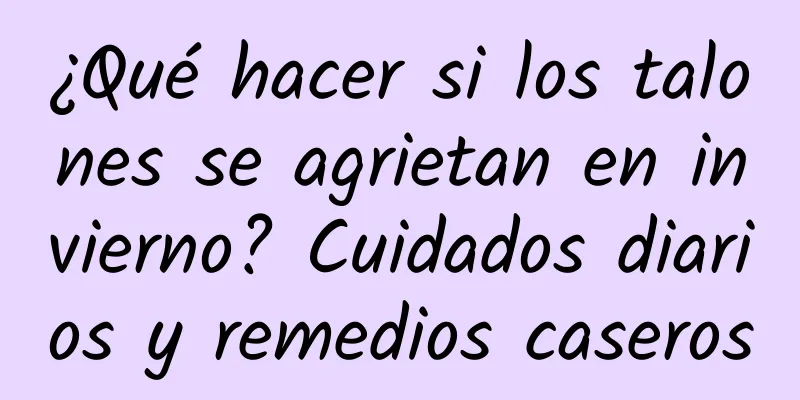 ¿Qué hacer si los talones se agrietan en invierno? Cuidados diarios y remedios caseros