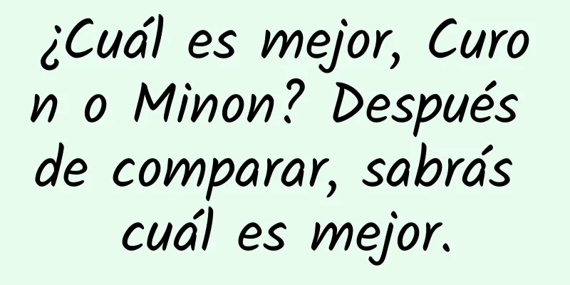 ¿Cuál es mejor, Curon o Minon? Después de comparar, sabrás cuál es mejor.