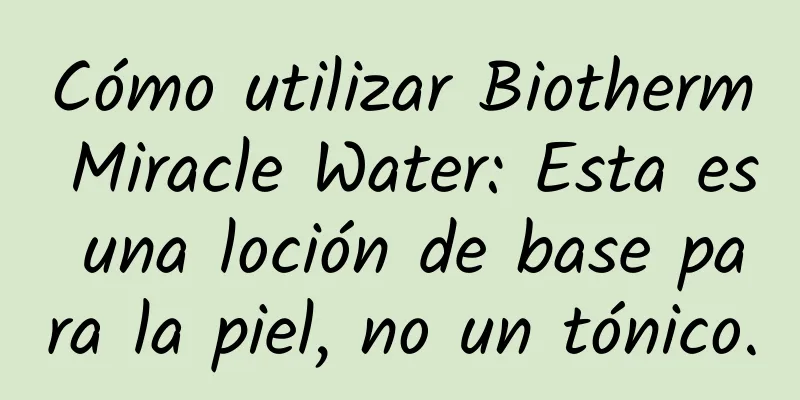 Cómo utilizar Biotherm Miracle Water: Esta es una loción de base para la piel, no un tónico.