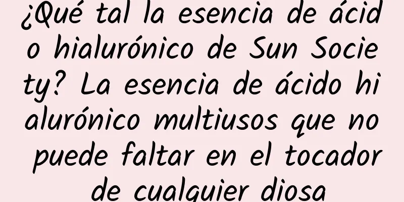 ¿Qué tal la esencia de ácido hialurónico de Sun Society? La esencia de ácido hialurónico multiusos que no puede faltar en el tocador de cualquier diosa