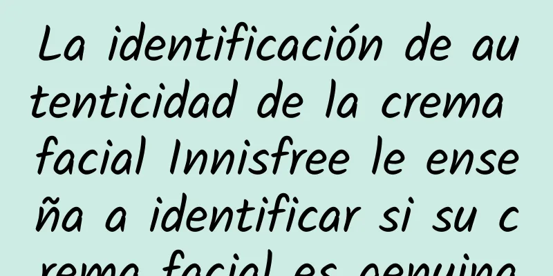 La identificación de autenticidad de la crema facial Innisfree le enseña a identificar si su crema facial es genuina