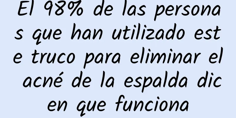 El 98% de las personas que han utilizado este truco para eliminar el acné de la espalda dicen que funciona