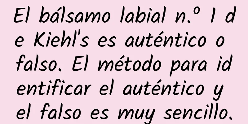 El bálsamo labial n.º 1 de Kiehl's es auténtico o falso. El método para identificar el auténtico y el falso es muy sencillo.