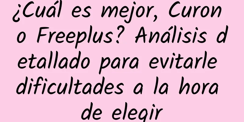 ¿Cuál es mejor, Curon o Freeplus? Análisis detallado para evitarle dificultades a la hora de elegir