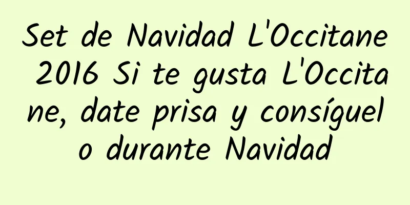 Set de Navidad L'Occitane 2016 Si te gusta L'Occitane, date prisa y consíguelo durante Navidad