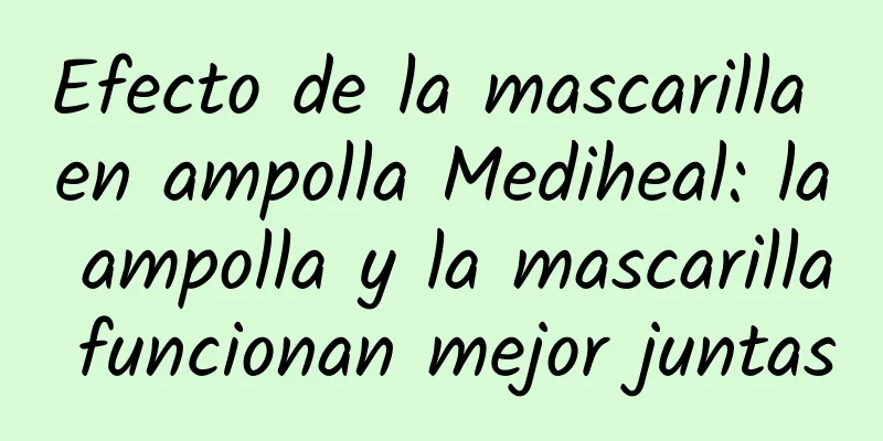 Efecto de la mascarilla en ampolla Mediheal: la ampolla y la mascarilla funcionan mejor juntas