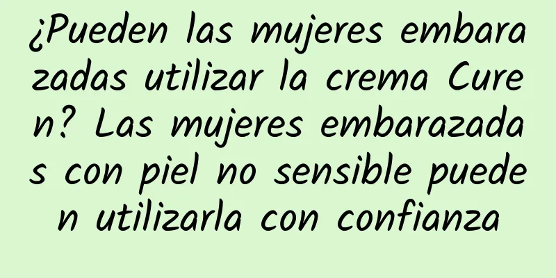 ¿Pueden las mujeres embarazadas utilizar la crema Curen? Las mujeres embarazadas con piel no sensible pueden utilizarla con confianza