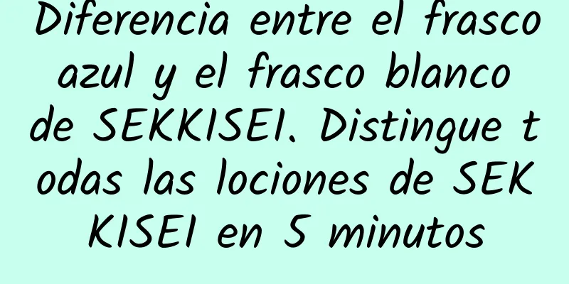 Diferencia entre el frasco azul y el frasco blanco de SEKKISEI. Distingue todas las lociones de SEKKISEI en 5 minutos