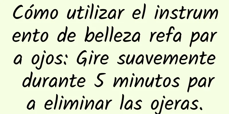 Cómo utilizar el instrumento de belleza refa para ojos: Gire suavemente durante 5 minutos para eliminar las ojeras.