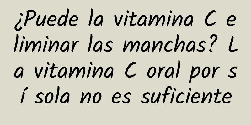 ¿Puede la vitamina C eliminar las manchas? La vitamina C oral por sí sola no es suficiente