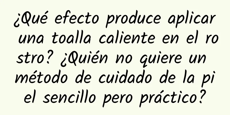 ¿Qué efecto produce aplicar una toalla caliente en el rostro? ¿Quién no quiere un método de cuidado de la piel sencillo pero práctico?