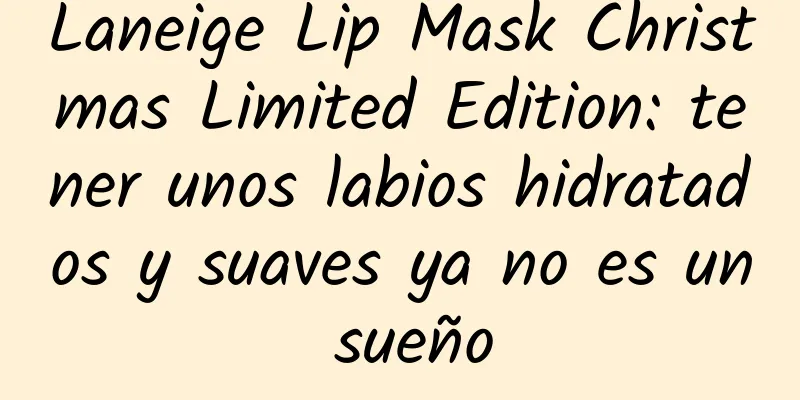 Laneige Lip Mask Christmas Limited Edition: tener unos labios hidratados y suaves ya no es un sueño