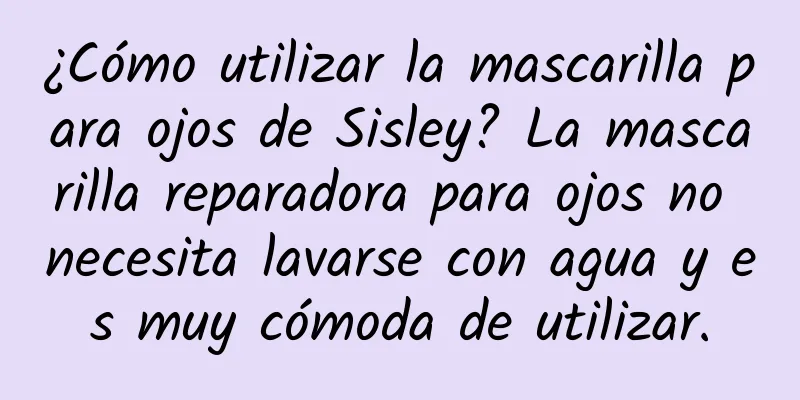 ¿Cómo utilizar la mascarilla para ojos de Sisley? La mascarilla reparadora para ojos no necesita lavarse con agua y es muy cómoda de utilizar.