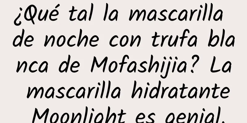 ¿Qué tal la mascarilla de noche con trufa blanca de Mofashijia? La mascarilla hidratante Moonlight es genial.