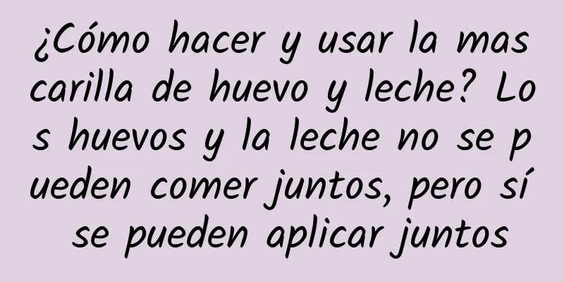 ¿Cómo hacer y usar la mascarilla de huevo y leche? Los huevos y la leche no se pueden comer juntos, pero sí se pueden aplicar juntos