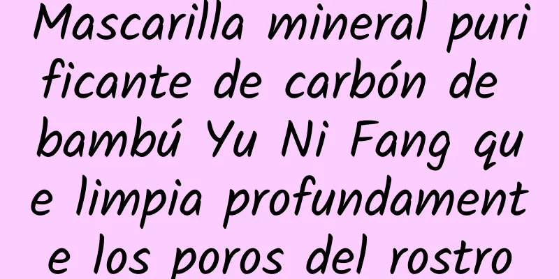 Mascarilla mineral purificante de carbón de bambú Yu Ni Fang que limpia profundamente los poros del rostro