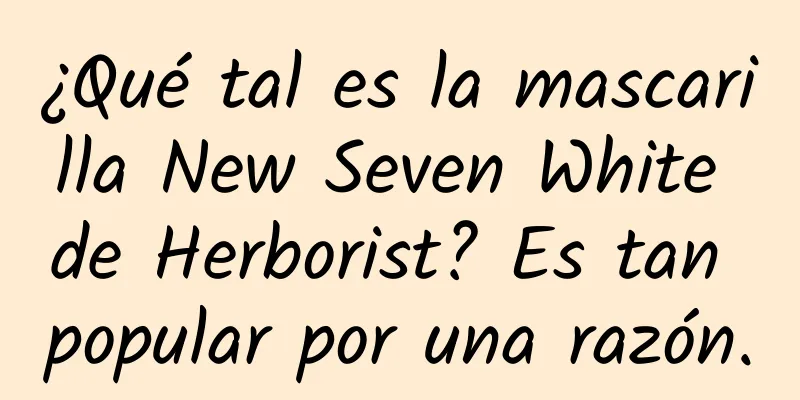 ¿Qué tal es la mascarilla New Seven White de Herborist? Es tan popular por una razón.