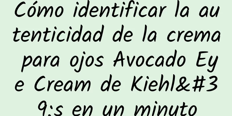 Cómo identificar la autenticidad de la crema para ojos Avocado Eye Cream de Kiehl's en un minuto