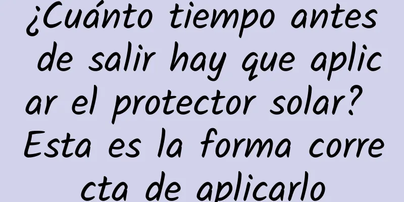 ¿Cuánto tiempo antes de salir hay que aplicar el protector solar? Esta es la forma correcta de aplicarlo