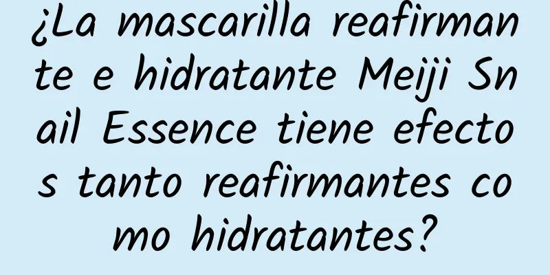 ¿La mascarilla reafirmante e hidratante Meiji Snail Essence tiene efectos tanto reafirmantes como hidratantes?