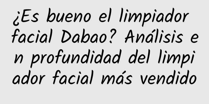 ¿Es bueno el limpiador facial Dabao? Análisis en profundidad del limpiador facial más vendido