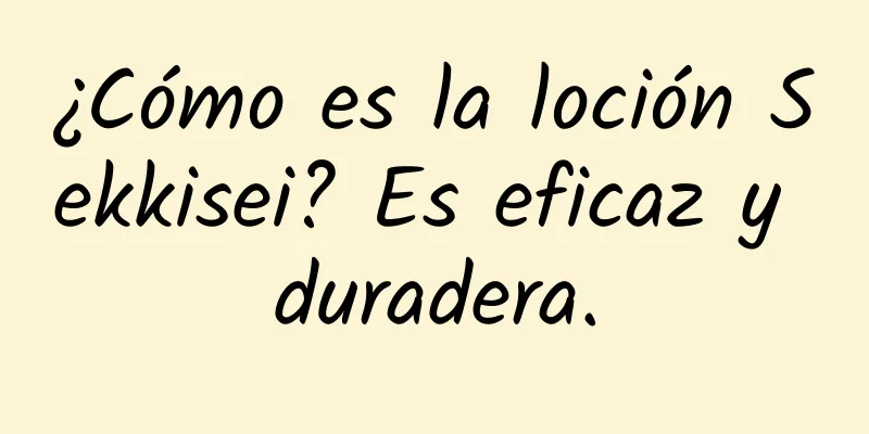 ¿Cómo es la loción Sekkisei? Es eficaz y duradera.