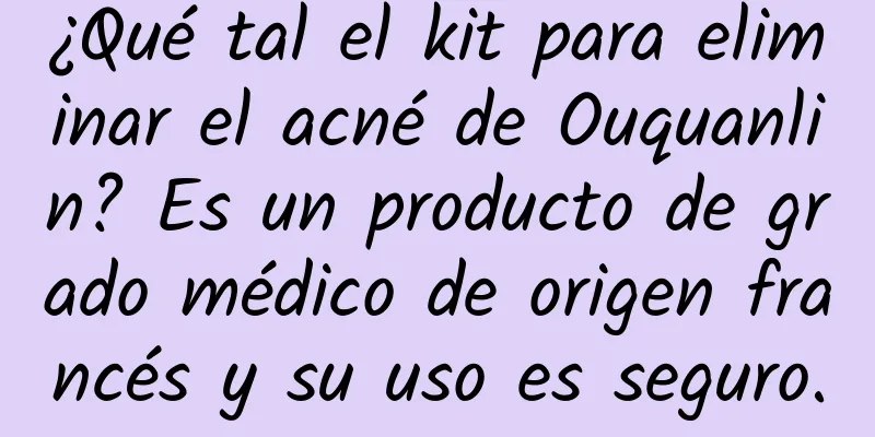 ¿Qué tal el kit para eliminar el acné de Ouquanlin? Es un producto de grado médico de origen francés y su uso es seguro.