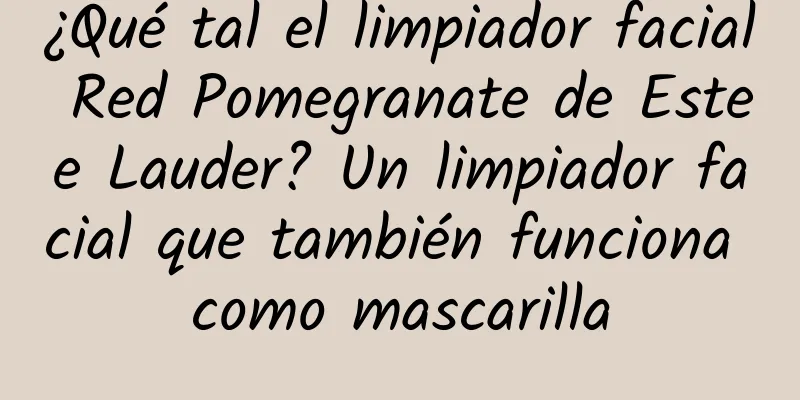 ¿Qué tal el limpiador facial Red Pomegranate de Estee Lauder? Un limpiador facial que también funciona como mascarilla