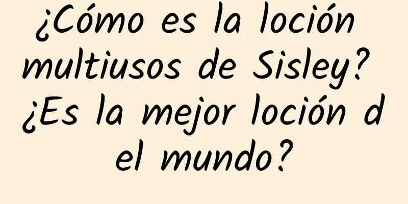 ¿Cómo es la loción multiusos de Sisley? ¿Es la mejor loción del mundo?