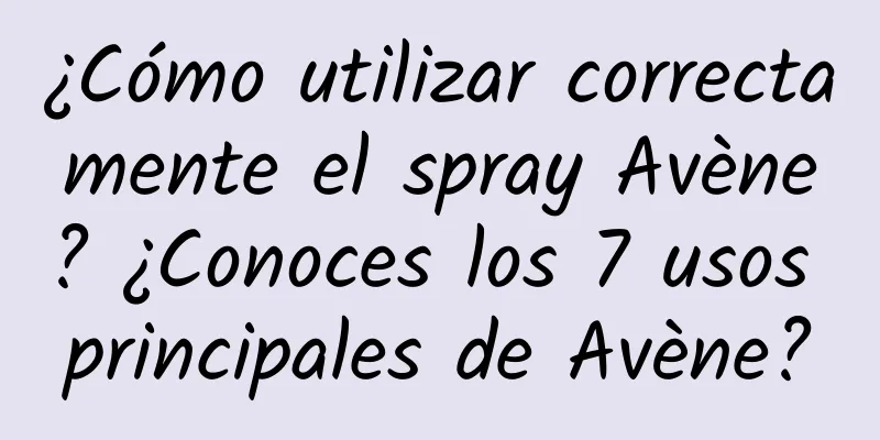 ¿Cómo utilizar correctamente el spray Avène? ¿Conoces los 7 usos principales de Avène?