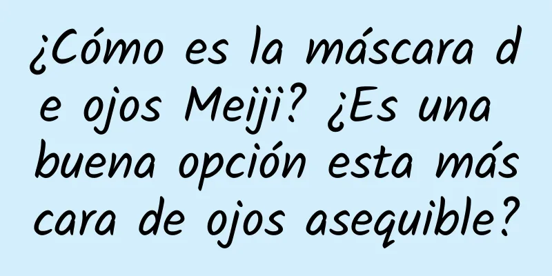 ¿Cómo es la máscara de ojos Meiji? ¿Es una buena opción esta máscara de ojos asequible?