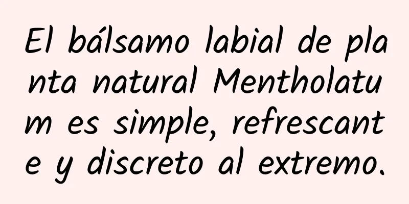 El bálsamo labial de planta natural Mentholatum es simple, refrescante y discreto al extremo.