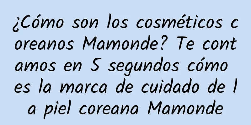 ¿Cómo son los cosméticos coreanos Mamonde? Te contamos en 5 segundos cómo es la marca de cuidado de la piel coreana Mamonde