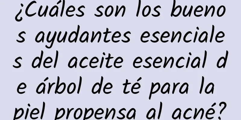 ¿Cuáles son los buenos ayudantes esenciales del aceite esencial de árbol de té para la piel propensa al acné?