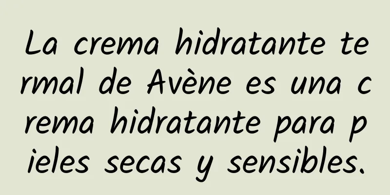 La crema hidratante termal de Avène es una crema hidratante para pieles secas y sensibles.