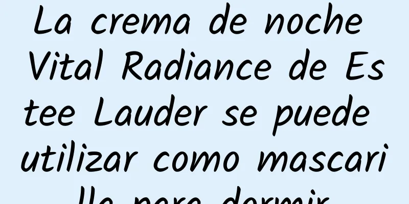 La crema de noche Vital Radiance de Estee Lauder se puede utilizar como mascarilla para dormir.