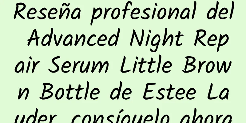 Reseña profesional del Advanced Night Repair Serum Little Brown Bottle de Estee Lauder, consíguelo ahora