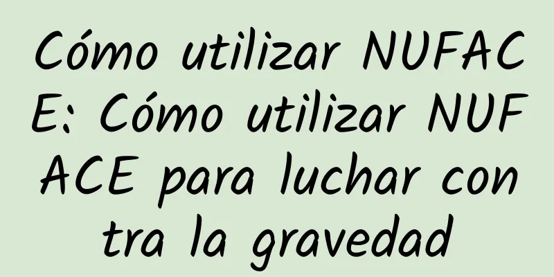 Cómo utilizar NUFACE: Cómo utilizar NUFACE para luchar contra la gravedad