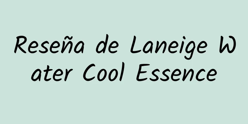 Reseña de Laneige Water Cool Essence